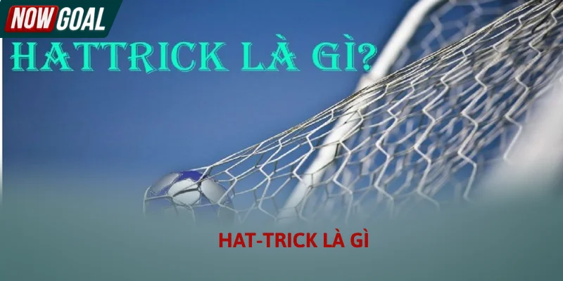 Thông tin về Hat-trick là gì mà bet thủ cần biết
